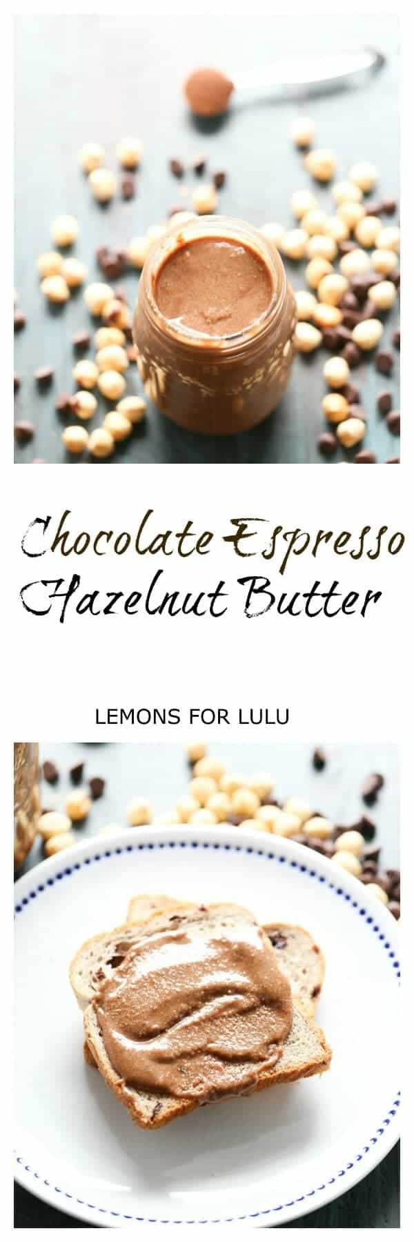 Chocolate and Espresso Easy Hazelnut Butter lemonsforlulu.com