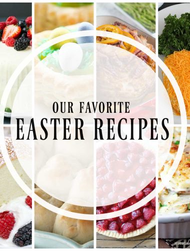 Our Favorite Easter Recipes! Each one is going to make your holiday meal special!