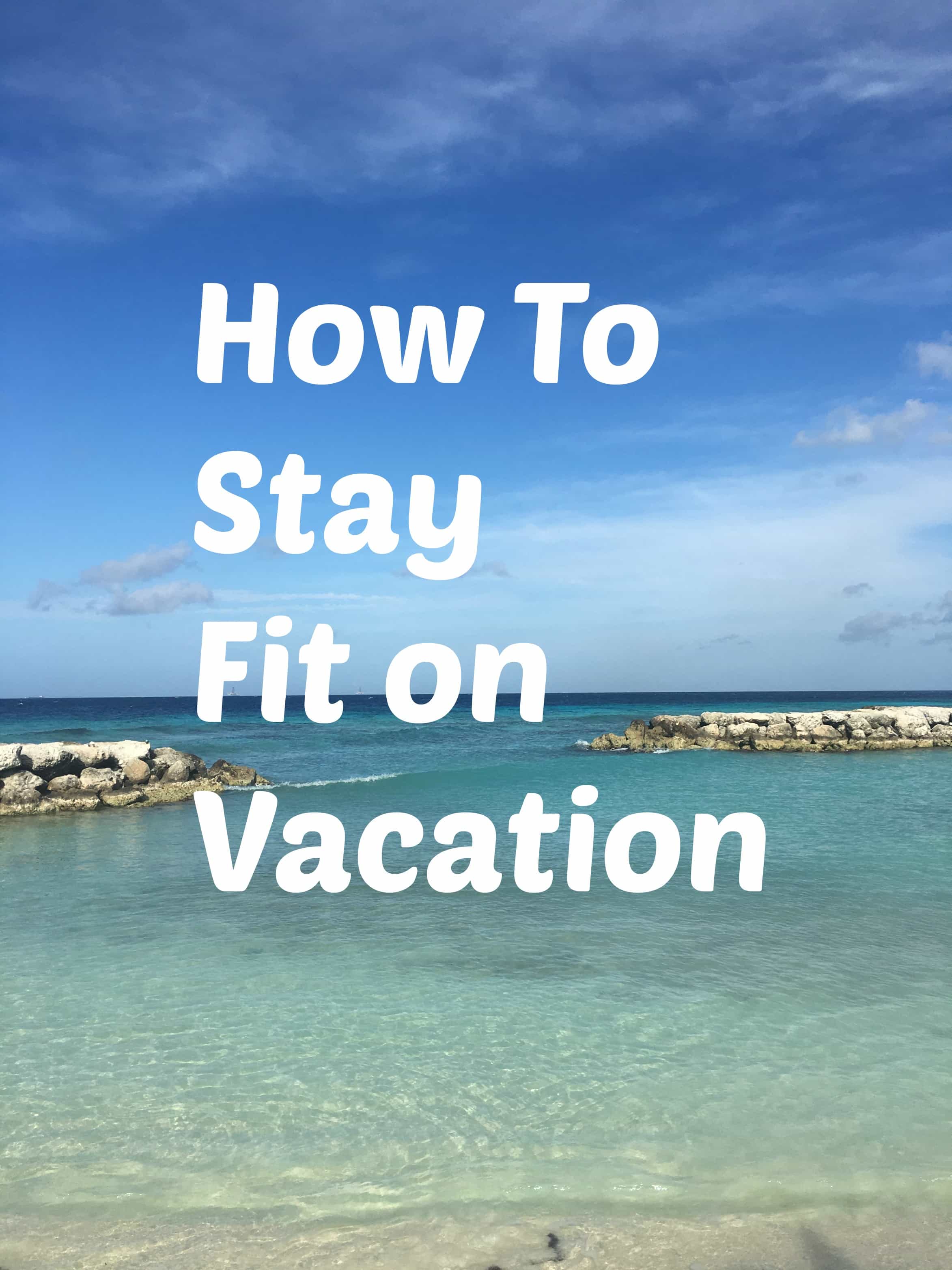 Sharing a few fitness tips and wellness ides on how to stay in shape on vacation!