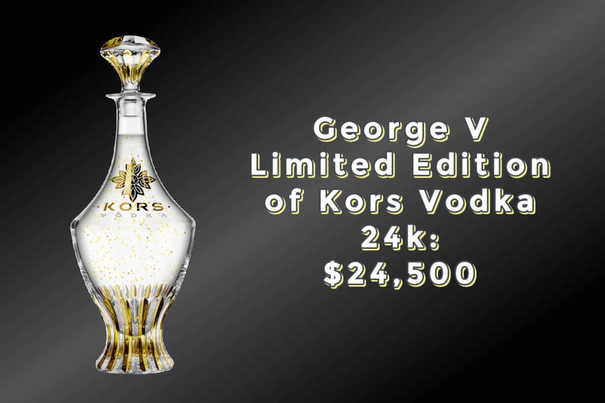 George V Limited Edition of Kors Vodka 24k: $24,500